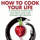 How to Cook Your Life