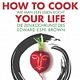 How to Cook Your Life
