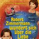 Robert Zimmermann wundert sich über die Liebe