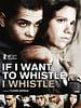 If I Want To Whistle, I Whistle